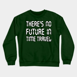 There's no future in time travel Crewneck Sweatshirt